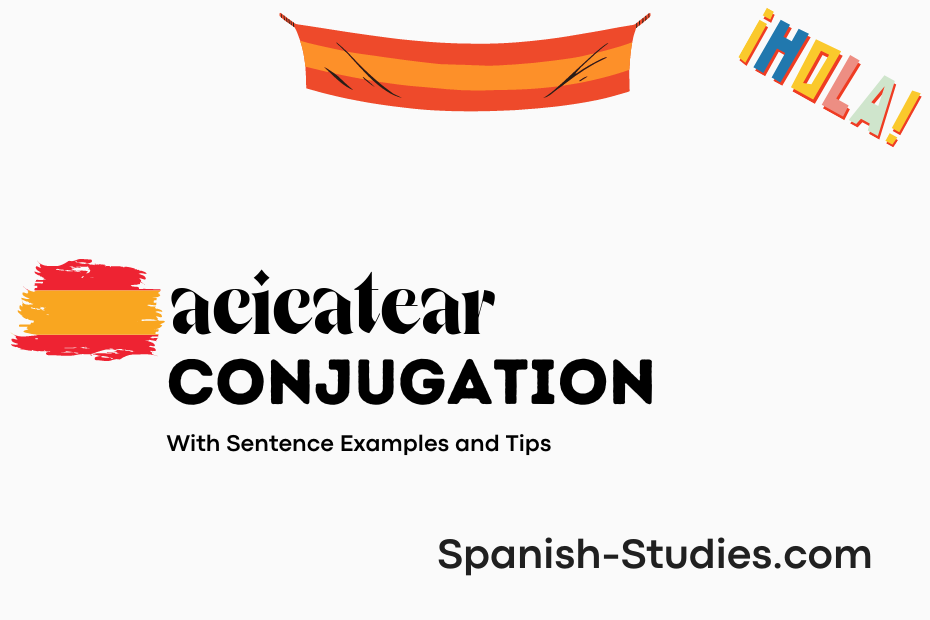 spanish conjugation of acicatear